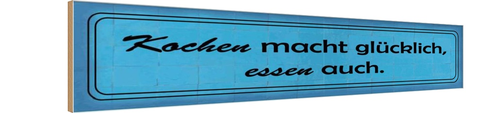 Holzschild 10x46 cm Kochen macht glücklich essen Spruch Zitat