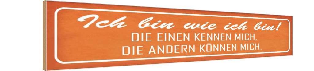Holzschild 10x46 cm ich bin wie die einen Spruch Zitat