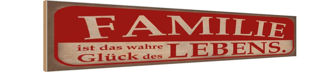 Holzschild 10x46 cm Familie wahre Glück des Lebens Spruch Zitat