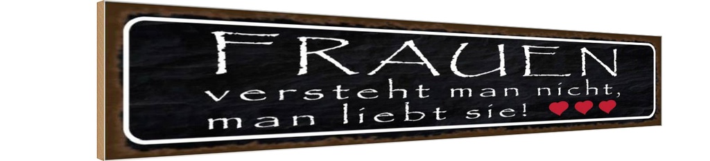 Holzschild 10x46 cm Frauen versteht man nicht Spruch Zitat