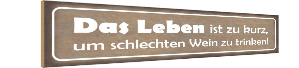 Holzschild 10x46 cm Leben zu kurz um schlechten Wein Spruch Zitat