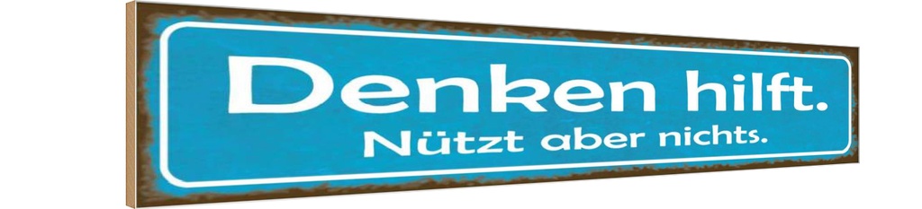 Holzschild 10x46 cm denken hilft nützt aber nichts Spruch Zitat