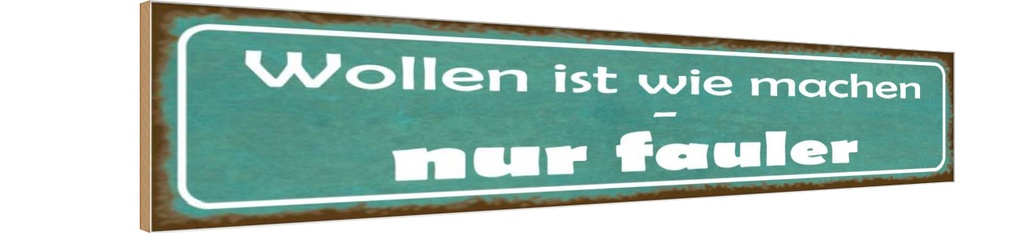 Holzschild 10x46 cm wollen ist wie machen nur fauler Spruch Zitat