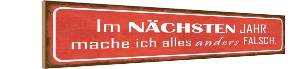 Holzschild 10x46 cm im nächsten Jahr mache anders Spruch Zitat