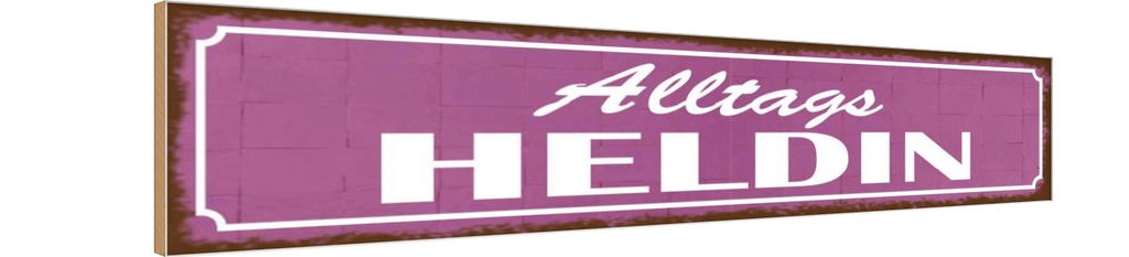 Holzschild 10x46 cm Alltags Heldin Dekoration