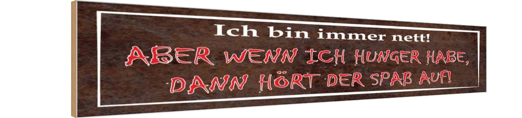 Holzschild 10x46 cm ich nett aber wenn Hunger Spruch Zitat