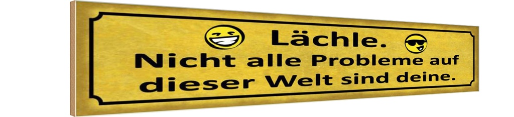 Holzschild 10x46 cm Lächle nicht alle Problem deine Spruch Zitat