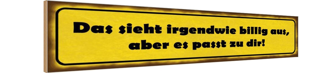 Holzschild 10x46 cm sieht billig aus passt zu dir Spruch Zitat