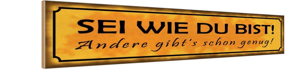Holzschild 10x46 cm Sei wie du bist andere genug Spruch Zitat