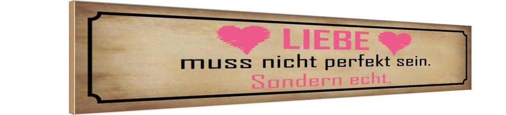 Holzschild 10x46 cm Liebe muss nicht perfekt sondern Spruch Zitat