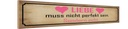 Holzschild 10x46 cm Liebe muss nicht perfekt sondern Spruch Zitat