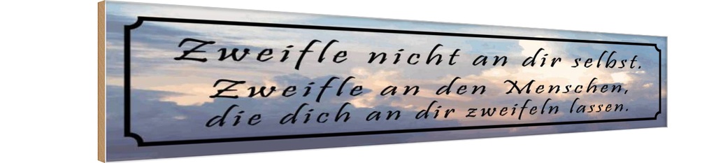Holzschild 10x46 cm Zweifle nicht an dir selbst Spruch Zitat