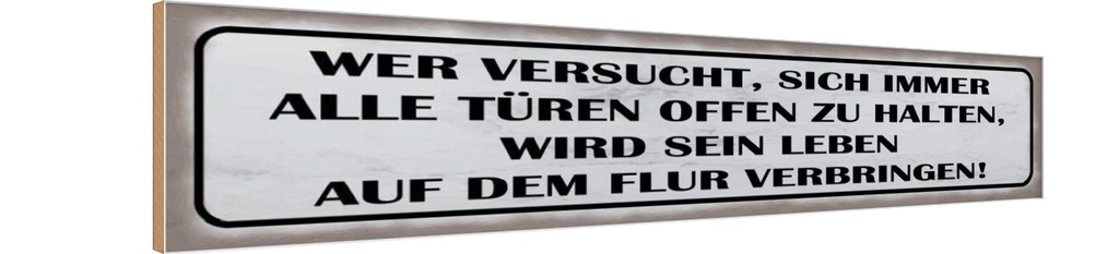 Holzschild 10x46 cm wer versucht alle Türen offen Spruch Zitat