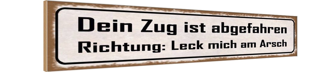 Holzschild 10x46 cm dein Zug ist abgefahren Richtung Spruch Zitat