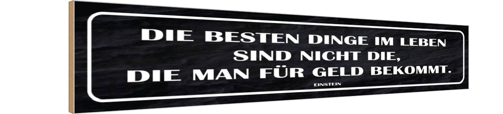 Holzschild 10x46 cm die besten Dinge nicht für Geld Spruch Zitat