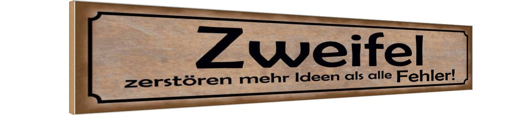 Holzschild 10x46 cm Zweifel zerstören mehr Ideen als Spruch Zitat