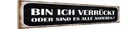 Holzschild 10x46 cm bin ich verrückt oder andere Spruch Zitat