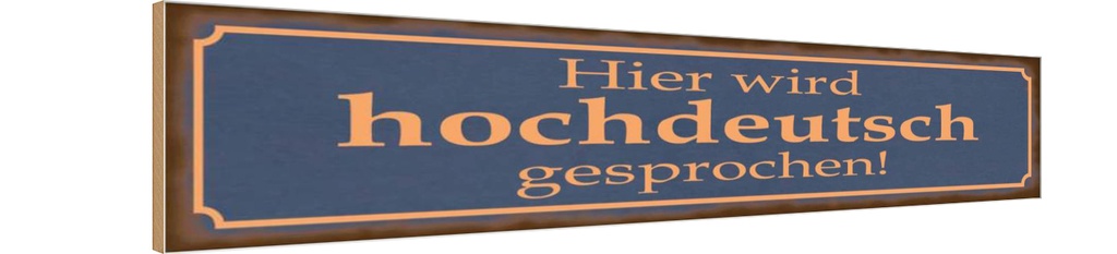 Holzschild 10x46 cm hier wird hochdeutsch gesprochen Spruch Zitat