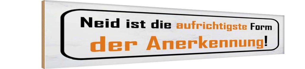 Holzschild 10x46 cm Neid ist Form der Anerkennung Spruch Zitat