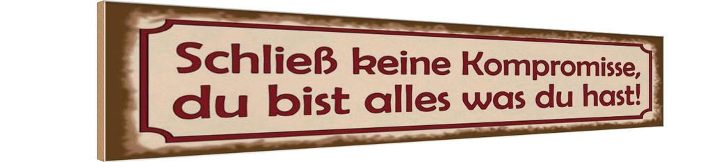 Holzschild 10x46 cm schließ keine Kompromisse Spruch Zitat