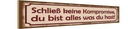 Holzschild 10x46 cm schließ keine Kompromisse Spruch Zitat