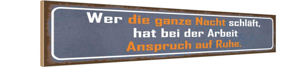 Holzschild 10x46 cm wer ganze Nacht schläft Arbeit Spruch Zitat