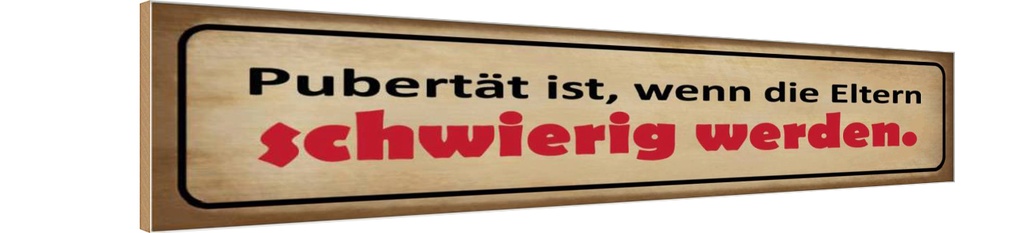 Holzschild 10x46 cm Pubertät wenn Eltern schwierig Spruch Zitat