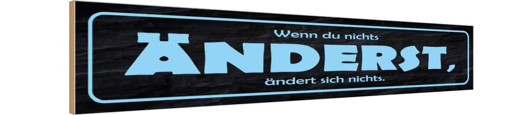 Holzschild 10x46 cm wenn du nichts änderst Spruch Zitat