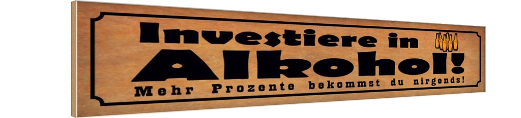 Holzschild 10x46 cm Investiere in Alkohol Spruch Zitat