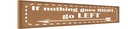 Holzschild 10x46 cm if nothing goes RIGHT go LEFT Spruch Zitat