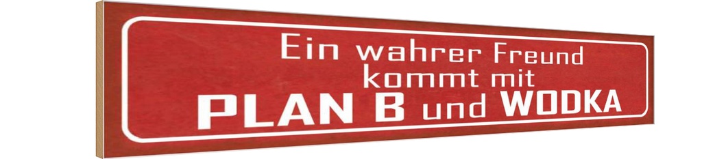 Holzschild 10x46 cm wahrer Freund kommt mit Plan B Spruch Zitat