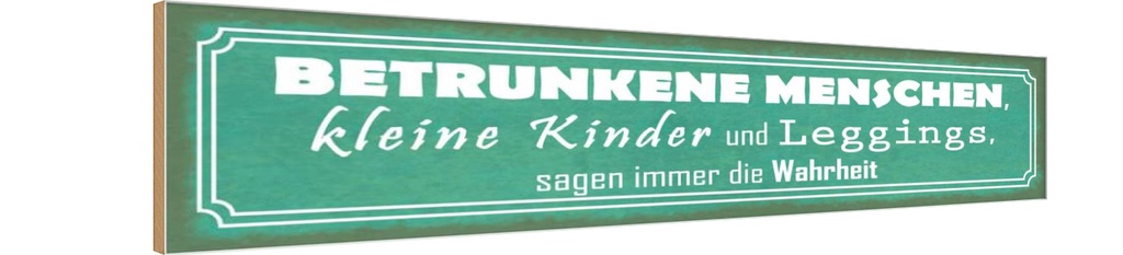 Holzschild 10x46 cm betrunkene Menschen Wahrheit Spruch Zitat