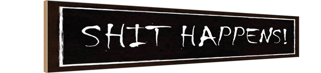Holzschild 10x46 cm shit happens Dekoration