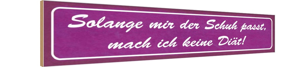 Holzschild 10x46 cm solange Schuh passt keine Diät Spruch Zitat