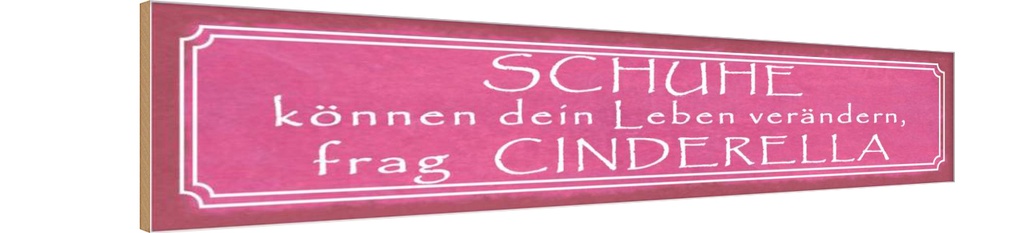 Holzschild 10x46 cm Schuhe verändern frag Cinderella Spruch Zitat