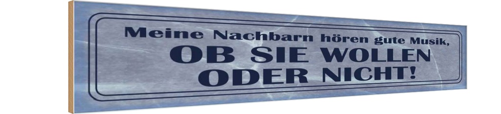 Holzschild 10x46 cm meine Nachbarn hören gute Musik Spruch Zitat