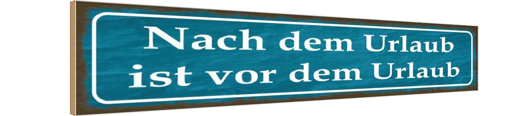 Holzschild 10x46 cm nach dem Urlaub ist vom Spruch Zitat
