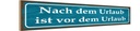 Holzschild 10x46 cm nach dem Urlaub ist vom Spruch Zitat
