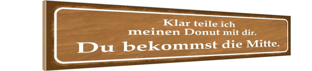 Holzschild 10x46 cm klar teile ich meinen Donut mit Spruch Zitat