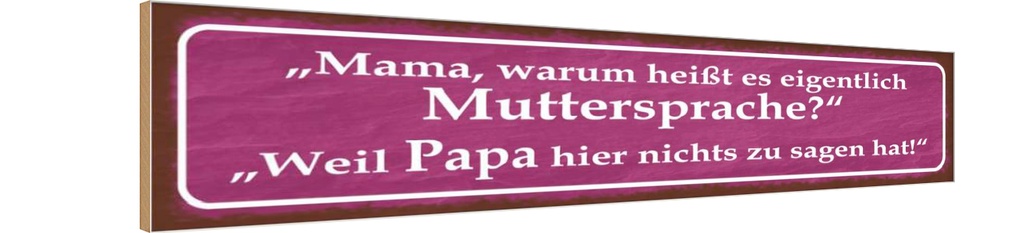Holzschild 10x46 cm Muttersprache Papa nichts sagen Spruch Zitat