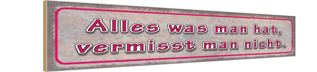 Holzschild 10x46 cm was man hat vermisst nicht Spruch Zitat
