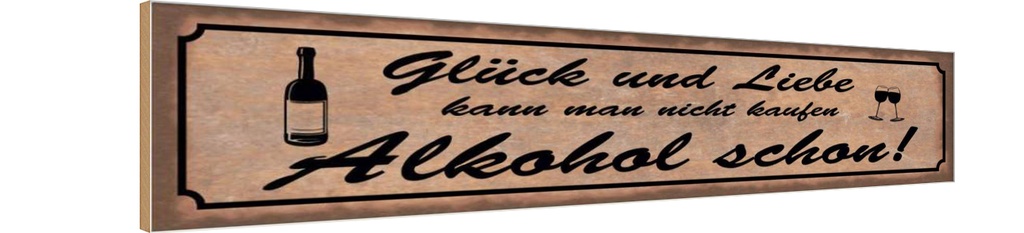 Holzschild 10x46 cm Glück Liebe nicht kaufen Alkohol Spruch Zitat