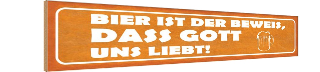 Holzschild 10x46 cm Bier ist Beweis Gott liebt uns Spruch Zitat