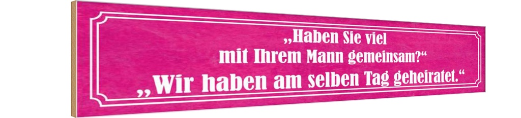 Holzschild 10x46 cm Haben Sie viel mit Ihrem Mann Spruch Zitat