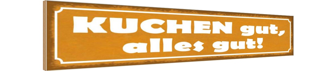 Holzschild 10x46 cm Kuchen gut alles Spruch Zitat