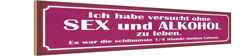 Holzschild 10x46 cm ohne Sex und Alkohol zu leben Spruch Zitat