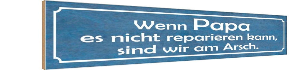Holzschild 10x46 cm wenn Papa nicht reparieren kann Spruch Zitat