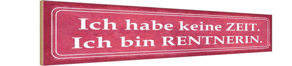 Holzschild 10x46 cm habe keine Zeit bin Rentnerin Spruch Zitat