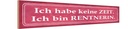 Holzschild 10x46 cm habe keine Zeit bin Rentnerin Spruch Zitat