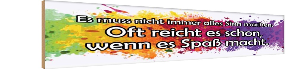 Holzschild 10x46 cm muss nicht alles Sinn machen Spruch Zitat
